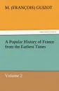 A Popular History of France from the Earliest Times - M. (Fran Ois) Guizot