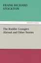 The Rudder Grangers Abroad and Other Stories - Frank Richard Stockton
