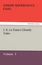 J. S. Le Fanu.s Ghostly Tales - Joseph Sheridan Le Fanu