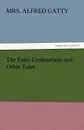 The Fairy Godmothers and Other Tales - Mrs Alfred Gatty