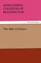 The Idler in France - Marguerite Countess of Blessington