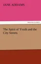 The Spirit of Youth and the City Streets - Jane Addams