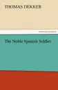 The Noble Spanish Soldier - Thomas Dekker