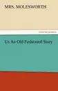 Us an Old Fashioned Story - Mrs Molesworth