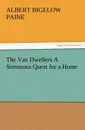 The Van Dwellers a Strenuous Quest for a Home - Albert Bigelow Paine