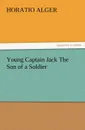 Young Captain Jack the Son of a Soldier - Horatio Jr. Alger