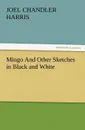 Mingo and Other Sketches in Black and White - Joel Chandler Harris