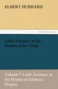 Little Journeys to the Homes of the Great, Volume 7 Little Journeys to the Homes of Eminent Orators - Hubbard Elbert