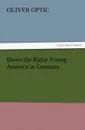 Down the Rhine Young America in Germany - Oliver Optic