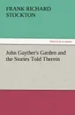 John Gayther.s Garden and the Stories Told Therein - Frank Richard Stockton