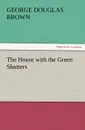 The House with the Green Shutters - George Douglas Brown