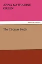 The Circular Study - Anna Katharine Green