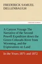 A   Canyon Voyage the Narrative of the Second Powell Expedition Down the Green-Colorado River from Wyoming, and the Explorations on Land, in the Years - Frederick Samuel Dellenbaugh