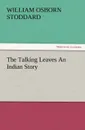 The Talking Leaves an Indian Story - William Osborn Stoddard
