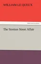 The Stretton Street Affair - William Le Queux