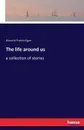 The life around us - Maurice Francis Egan