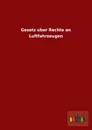 Gesetz Uber Rechte an Luftfahrzeugen - Ohne Autor