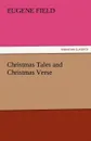 Christmas Tales and Christmas Verse - Eugene Field