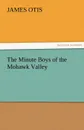 The Minute Boys of the Mohawk Valley - James Otis