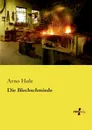 Die Blechschmiede - Arno Holz