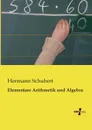 Elementare Arithmetik Und Algebra - Hermann Schubert
