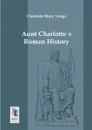 Aunt Charlottes Roman History - Charlotte Mary Yonge