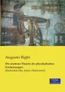 Die moderne Theorie der physikalischen Erscheinungen - Augusto Righi