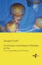 Untersuchungen Zur Physiologischen Morphologie Der Tiere - Jacques Loeb