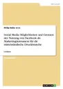 Social Media. Moglichkeiten und Grenzen der Nutzung von Facebook als Marketinginstrument fur die mittelstandische Druckbranche - Philip Haller et al.