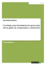 Coaching como herramienta de apoyo para elevar grado de compromiso y motivacion - Iván Antonio Olvera