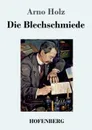 Die Blechschmiede - Arno Holz