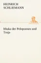 Ithaka Der Peloponnes Und Troja - Heinrich Schliemann