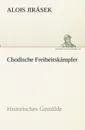 Chodische Freiheitskampfer - Alois Jir Sek, Alois Jirasek