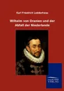 Wilhelm von Oranien und der Abfall der Niederlande - Karl Friedrich Ledderhose