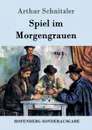 Spiel im Morgengrauen - Arthur Schnitzler