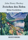 Zwischen den Zielen - John Henry Mackay