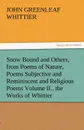 Snow Bound and Others, from Poems of Nature, Poems Subjective and Reminiscent and Religious Poems Volume II., the Works of Whittier - John Greenleaf Whittier