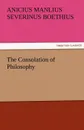 The Consolation of Philosophy - Anicius Manlius Severinus Boethius