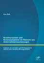 Krisenursachen Und Krisensymptome Im Rahmen Von Unternehmenssanierungen. Erkennen Der Ursachen Und Wirkungsweisen Anhand Eines Ursachen-Wirkungsmodell - Arno Muth