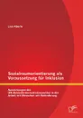 Sozialraumorientierung ALS Voraussetzung Fur Inklusion. Auswirkungen Der Un-Behindertenrechtskonvention in Der Arbeit Mit Menschen Mit Behinderung - Lisa Aberle