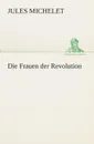 Die Frauen der Revolution - Jules Michelet