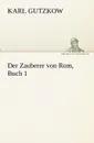 Der Zauberer von Rom, Buch 1 - Karl Gutzkow