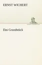 Das Grundstuck - Ernst Wichert