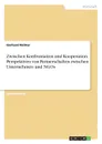 Zwischen Konfrontation und Kooperation. Perspektiven von Partnerschaften zwischen Unternehmen und NGOs - Gerhard Richter