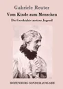 Vom Kinde zum Menschen - Gabriele Reuter