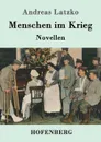 Menschen im Krieg - Andreas Latzko