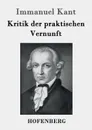 Kritik der praktischen Vernunft - Immanuel Kant