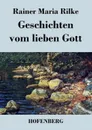 Geschichten vom lieben Gott - Rainer Maria Rilke