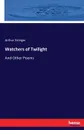 Watchers of Twilight - Arthur Stringer