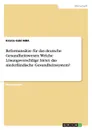 Reformansatze fur das deutsche Gesundheitswesen. Welche Losungsvorschlage bietet das niederlandische Gesundheitssystem. - Kristin Gühl MBA